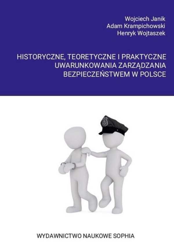 Historyczne, teoretyczne i praktyczne uwarunkowania zarządzania bezpieczeństwem w Polsce