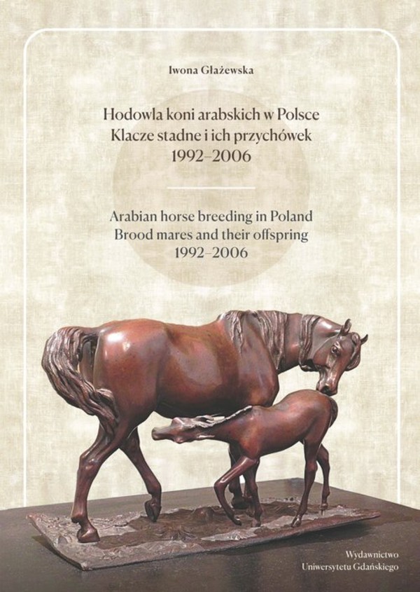 Hodowla koni arabskich w Polsce. Klacze stadne i ich przychówek 1992-2006