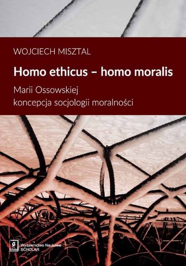 Homo ethicus, homo moralis Marii Ossowskiej koncepcja socjologii moralności