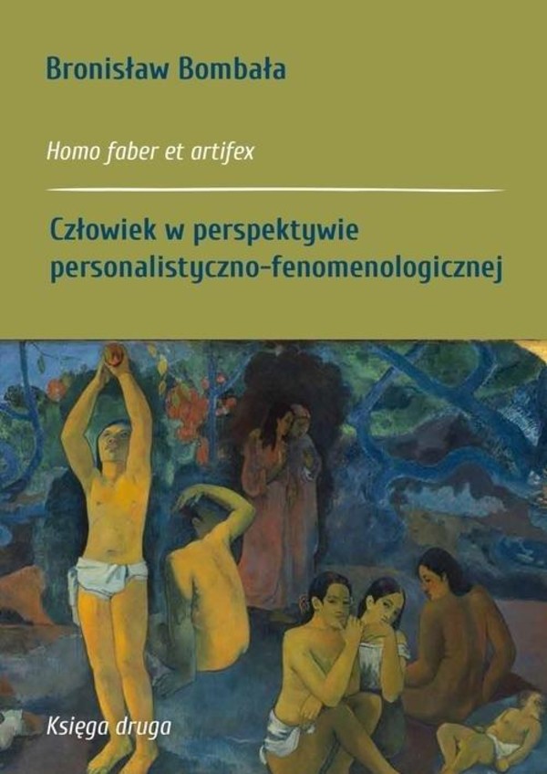 Homo faber et artifex Człowiek w perspektywie personalistyczno fenomenologicznej