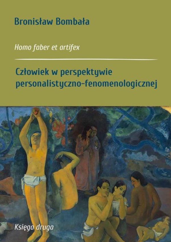 Homo faber et artifex. Księga druga: Człowiek w perspektywie personalistyczno-fenomenologicznej - pdf