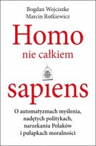 Homo nie całkiem sapiens - mobi, epub O automatyzmach myślenia, nadętych politykach, narzekaniu Polaków i pułapkach moralności