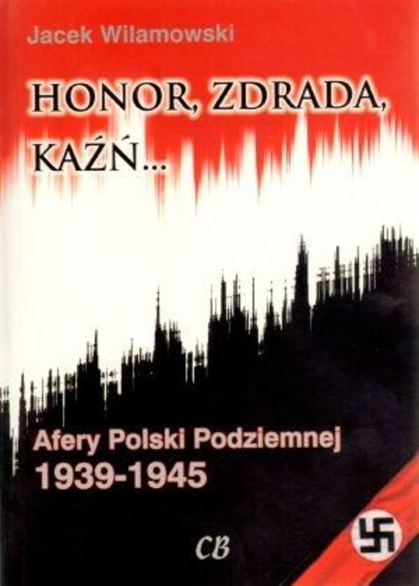 Honor, zdrada, kaźń... Tom 2. Afery Polski Podziemnej 1939-1945