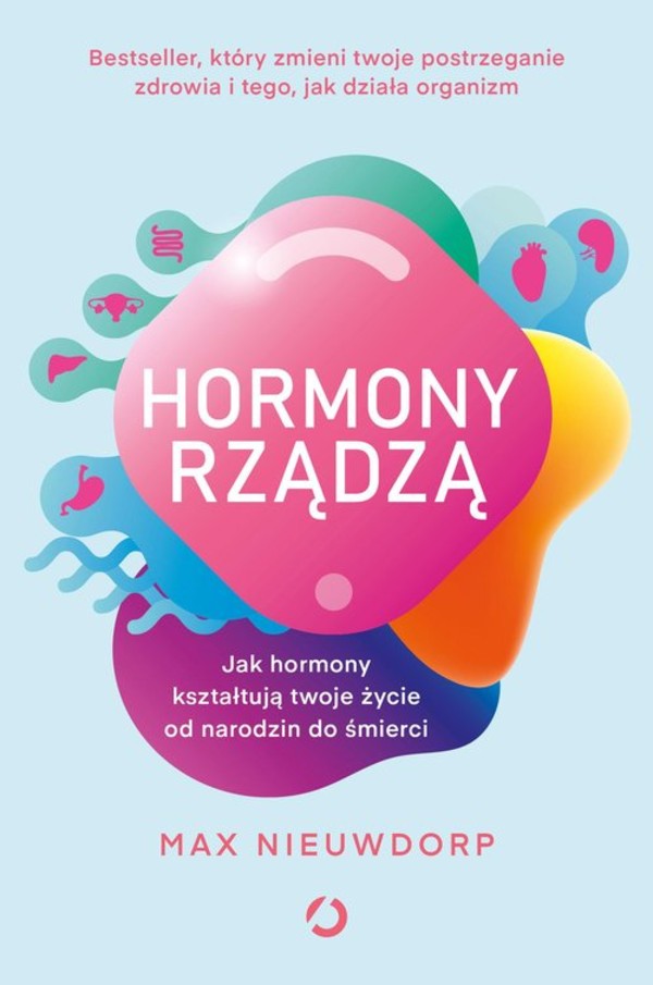 Hormony rządzą Jak hormony kształtują twoje życie od narodzin do śmierci