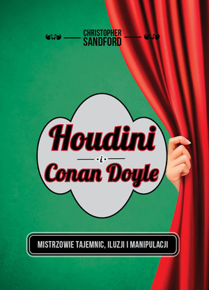 Houdini i Conan Doyle Mistrzowie tajemnic, iluzji i manipulacji