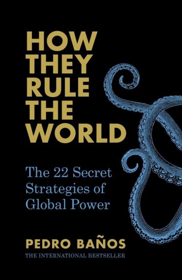 How They Rule the World The 22 Secret Strategies of Global Power