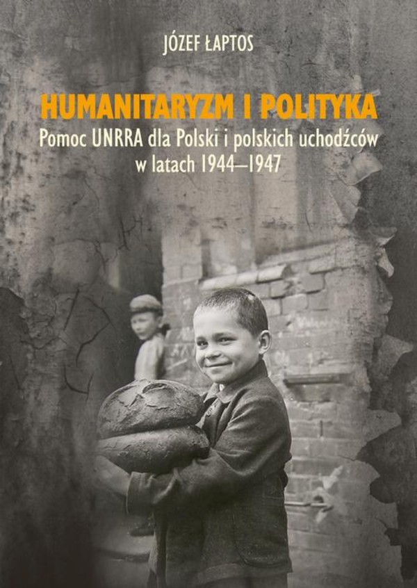 Humanitaryzm i polityka. Pomoc UNRRA dla Polski i polskich uchodźców w latach 1944-1947 - pdf