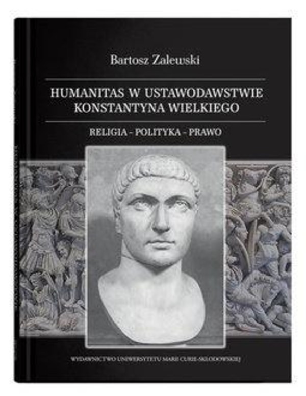 Humanitas w ustawodawstwie Konstantyna Wielkiego Religia - polityka - prawo