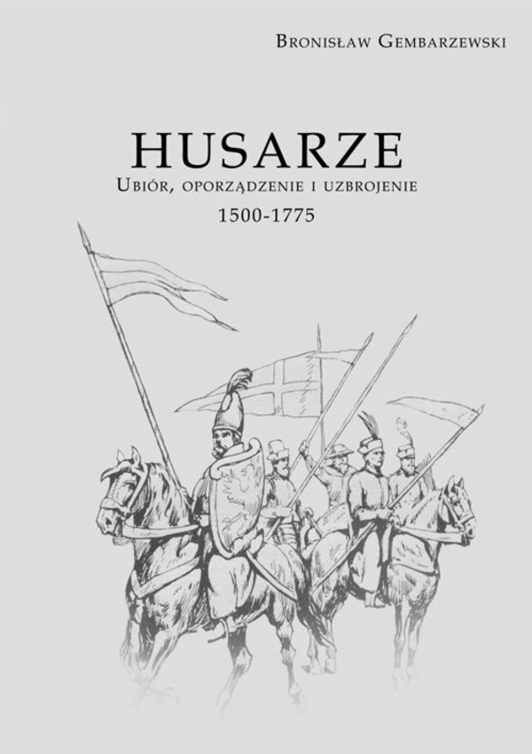 Husarze Ubiór, oporządzenie i uzbrojenie 1500-1775