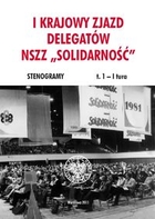 I Krajowy Zjazd Delegatów NSZZ `Solidarność` Stenogramy t. 1 - I tura