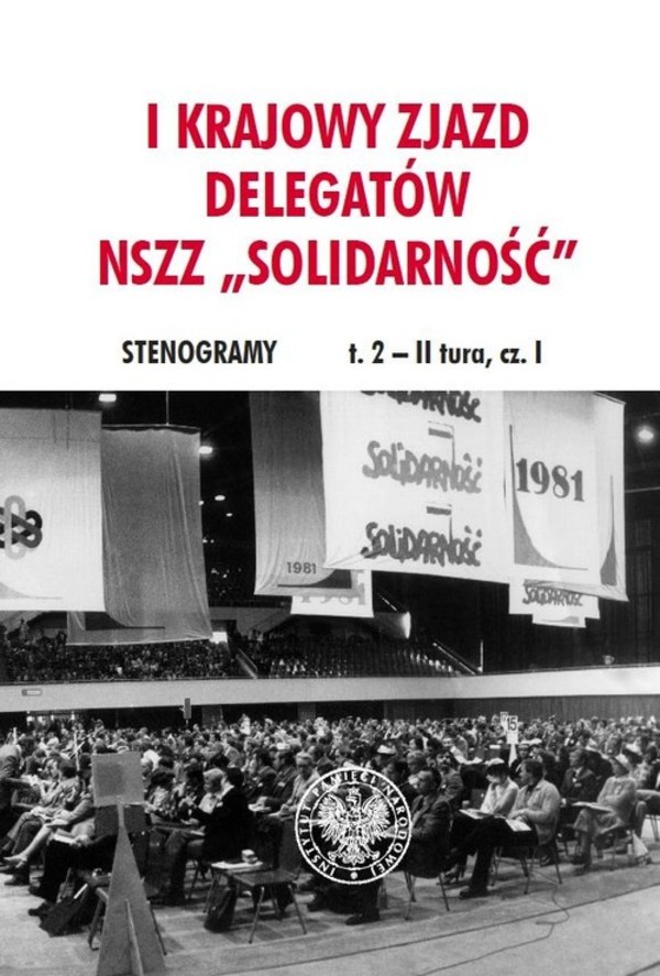 I Krajowy Zjazd Delegatów NSZZ `Solidarność` Stenogramy t. 2 - II tura, cz. I