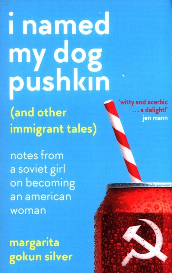 I Named My Dog Pushkin (And Other Immigrant Tales)