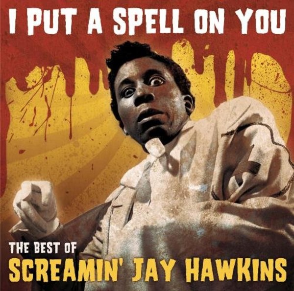 I Put A Spell On You: The Best Of Screamin Jay Hawkins