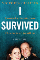 I Survived. I married a charming man. Then he tried to kill me. A true story