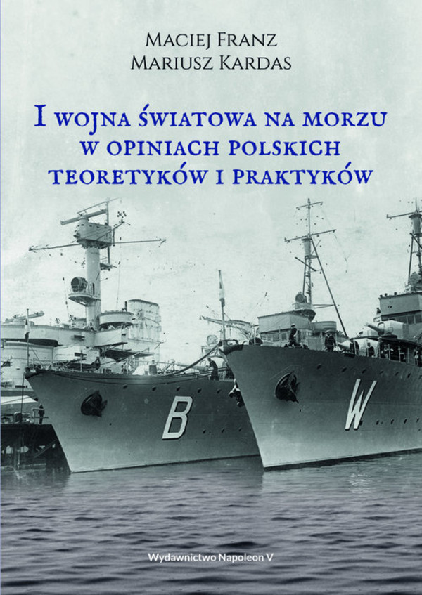 I wojna światowa na morzach w opiniach polskich teoretyków i praktyków