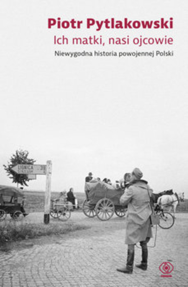Ich matki, nasi ojcowie Niewygodna historia powojennej Polski