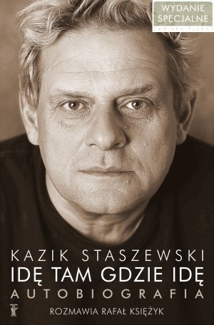Idę tam gdzie idę Kazik Staszewski Autobiografia (wydanie specjalne)
