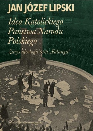 Idea Katolickiego Państwa Narodu Polskiego Zarys ideologii ONR `Falanga`