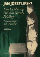 Idea Katolickiego Państwa Narodu Polskiego - mobi, epub Zarys ideologii ONR `Falanga`