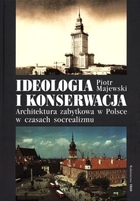 Ideologia i konserwacja Architektura zabytkowa w Polsce w czasach socrealizmu