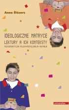 Okładka:Ideologiczne matryce. Lektury a ich konteksty. Postkomunistyczna Polska - postkolonialna Australia 