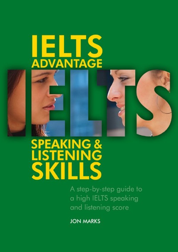 IELTS Advantage Speaking and Listening Skills A step-by-step guide to a high IELTS speaking and listening score