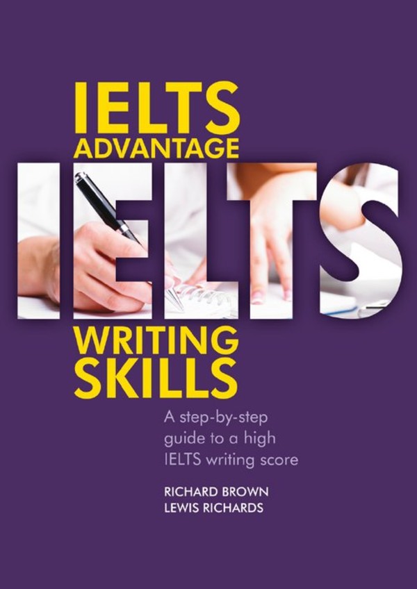 IELTS Advantage Writing Skills A step-by-step guide to a high IELTS writing score