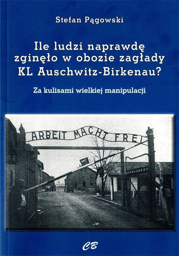 Ilu ludzi naprawdę zgięło w obozie zagłady KL Auschwitz-Birkenau? Za kulisami wielkiej manipulacji