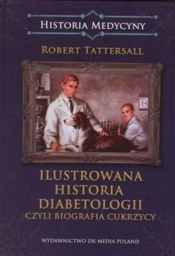Ilustrowana historia diabetologii, czyli biografia cukrzycy