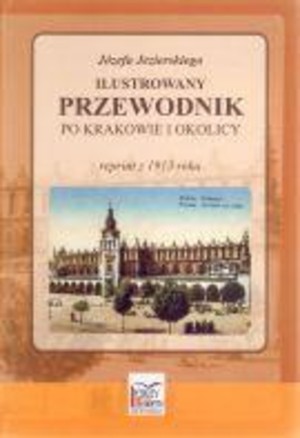 Ilustrowany przewodnik po Krakowie i okolicy reprint z 1913 roku