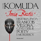 Imię bestii - Audiobook mp3 Historia życia Francois Villona, czyli dzieje poety i mordercy