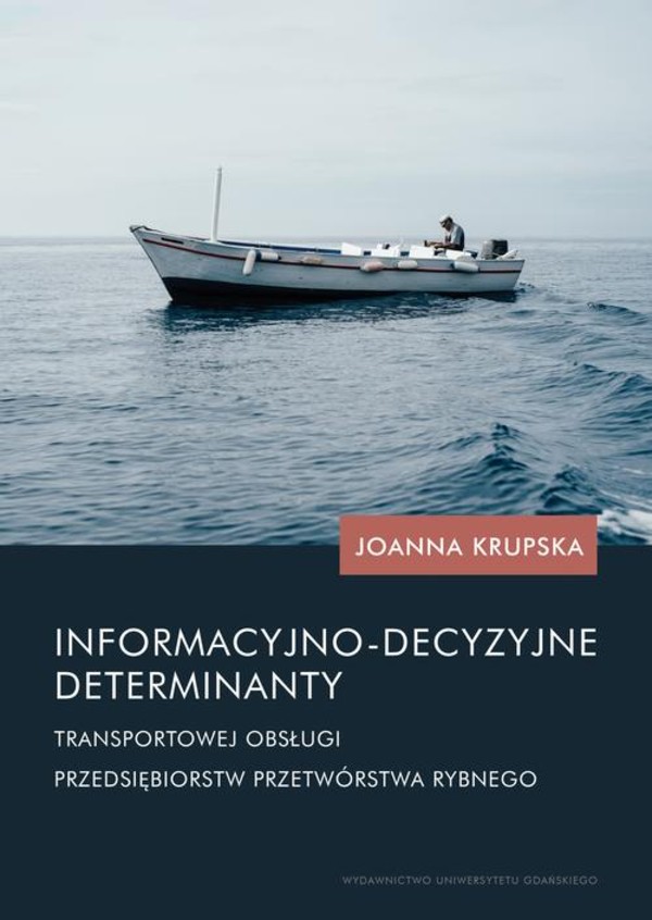 Informacyjno-decyzyjne determinanty transportowej obsługi przedsiębiorstw przetwórstwa rybnego - pdf
