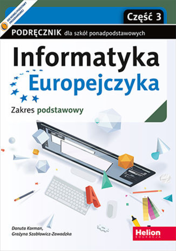 Informatyka Europejczyka. Podręcznik dla liceum i technikum. Zakres podstawowy. Część 3. po podstawówce, 4-letnie liceum i 5-letnie technikum