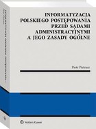 Okładka:Informatyzacja polskiego postępowania przed sądami administracyjnymi a jego zasady ogólne 