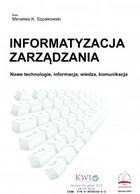 Informatyzacja zarządzania. Nowe technologie, informacja, wiedza, komunikacja - mobi, epub