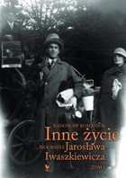 Inne życie. Biografia Jarosława Iwaszkiewicza - mobi, epub Tom 1