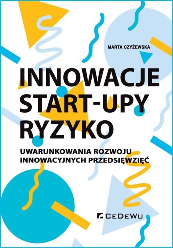 Innowacje - Start-upy - ryzyko Uwarunkowania rozwoju innowacyjnych przedsięwzięć