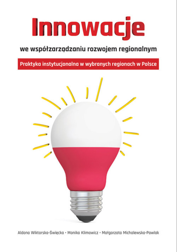 Innowacje we współzarządzaniu rozwojem regionalnym Praktyka instytucjonalna w wybranych regionach w Polsce