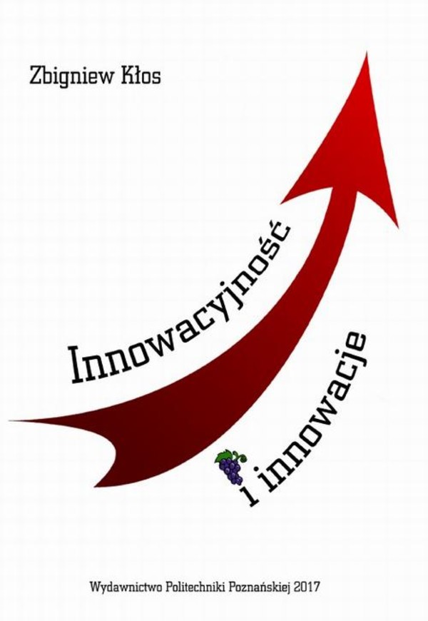 Innowacyjność i innowacje. Podstawy, uwarunkowania i rozwijanie - pdf