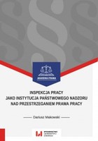 Inspekcja pracy jako instytucja państwowego nadzoru nad przestrzeganiem prawa pracy. Stan prawny na dzień 1 września 2017 r. - pdf
