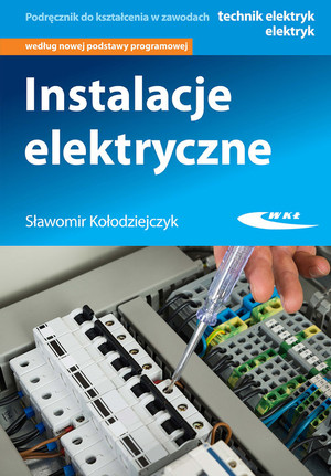 Instalacje elektryczne Podręcznik do kształcenia w zawodach technik elektryk, elektryk