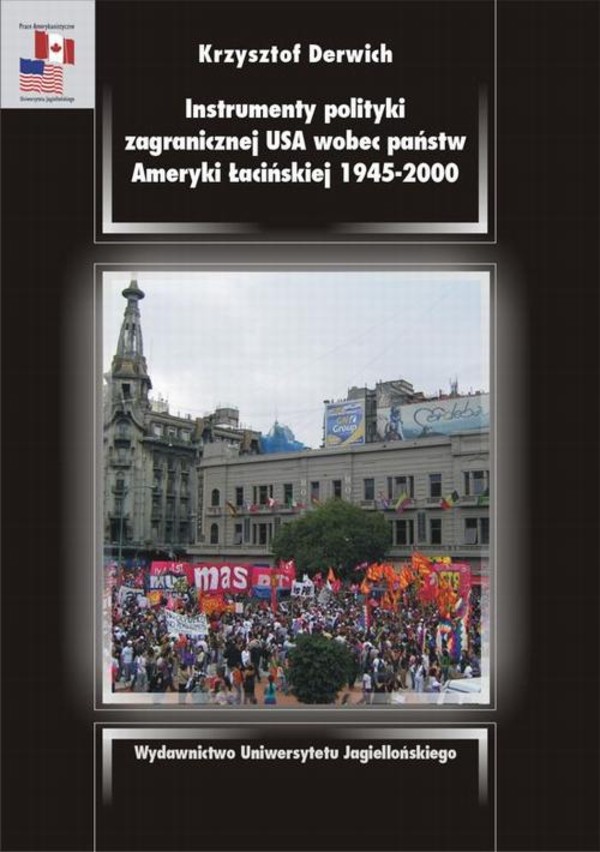 Instrumenty polityki zagranicznej USA wobec państw Ameryki Łacińskiej 1945-2000 - pdf
