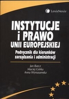 Instytucje i prawo Unii Europejskiej. Podręcznik dla kierunków zarządzania i administracji