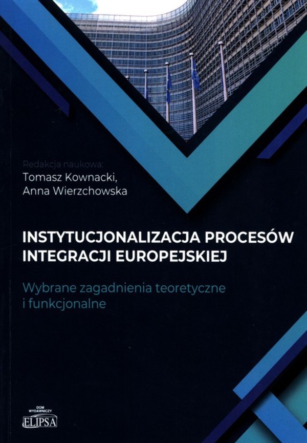 Instytucjonalizacja procesów integracji europejskiej. Wybrane zagadnienia teoretyczne i funkcjonalne