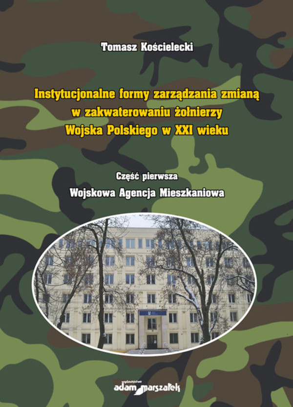Instytucjonalne formy zarządzania zmianą w zakwaterowaniu żołnierzy Wojska Polskiego w XXI wieku część 1