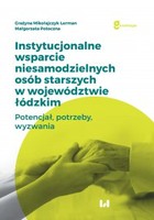 Instytucjonalne wsparcie niesamodzielnych osób starszych w województwie łódzkim - pdf Potencjał, potrzeby, wyzwania