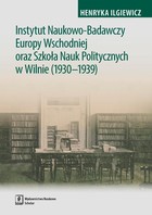 Instytut Naukowo-Badawczy Europy Wschodniej oraz Szkoła Nauk Politycznych w Wilnie (1930-1939) - pdf