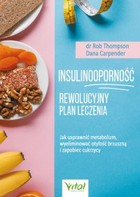 Insulinooporność Rewolucyjny plan leczenia Jak usprawnić metabolizm, wyeliminować otyłość brzuszną i zapobiec cukrzycy
