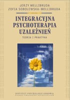 Integracyjna psychoterapia uzależnień. Teoria i praktyka - pdf