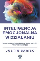 Inteligencja emocjonalna w działaniu Jak korzystać z inteligencji emocjonalnej na co dzień